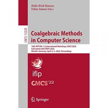 Coalgebraic Methods in Computer Science: 16th IFIP WG 1.3 International Workshop, CMCS 2022, Colocated with ETAPS 2022, Munich, Germany, April 2-3, ... Notes in Computer Science, 13225, Band 13225)