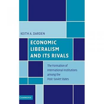 Darden, Keith. A: Economic Liberalism and Its Rivals