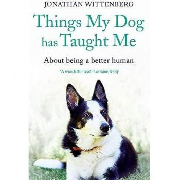 Things My Dog Has Taught Me: About being a better human
