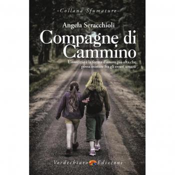 Compagne di cammino. L'amicizia è la forma d’amore più alta che possa esistere fra gli esseri umani