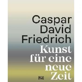 Caspar David Friedrich: Kunst für eine neue Zeit: Kunst für eine neue Zeit (Schmuckausgabe mit Farbschnitt)
