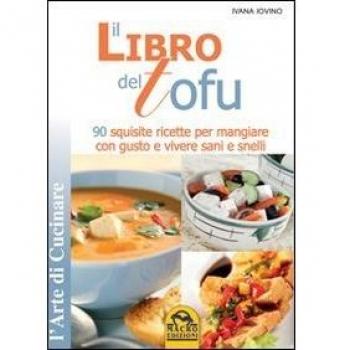 Il libro del tofu. 90 squisite ricette per mangiare con gusto e vivere sani e snelli