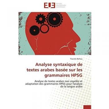 Analyse syntaxique de textes arabes basée sur les grammaires HPSG: Analyse de textes arabes non voyellés et adaptation des grammaires HPSG pour l'analyse de la langue arabe