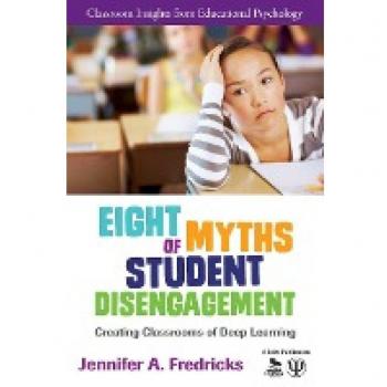 Eight Myths of Student Disengagement: Creating Classrooms of Deep Learning (Classroom Insights from Educational Psychology)