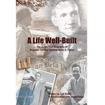 A Life Well Built: The Authorized Biography of Brigadier General Richard