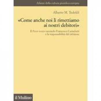 «Come anche noi li rimettiamo ai nostri debitori». Il Pater noste... Alberto M. Tedoldi