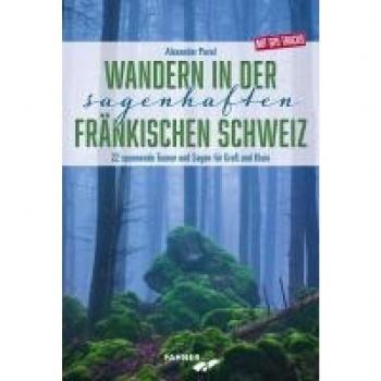 Pavel, Alexander: Wandern in der sagenhaften Fränkischen Schweiz