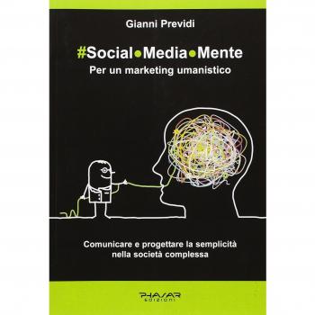 Social.Media.Mente. Per un marketing umanistico. Comunicare e progettare la semplicità nella società complessa