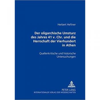 Der oligarchische Umsturz des Jahres 411 v. Chr. und die Herrschaft der Vierhundert in Athen