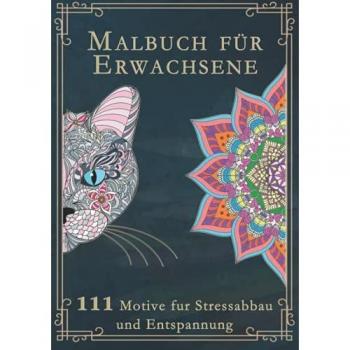 Malbuch für Erwachsene: Das große Ausmalbuch für Erwachsene mit 111 zauberhaften Motiven (Tiere, Landschaften, Pflanzen, Einhörner, Mandalas für ... Version. Ideal als Anti-Stress-Geschenk