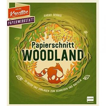 Papierschnitt: Woodland: 20 Ideen und Vorlagen zum Schneiden und Basteln (Meine kreative Papierwerkstatt)