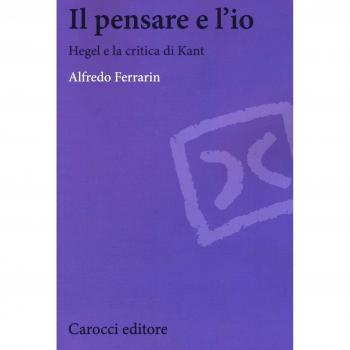 Il pensare e l'io. Hegel e la critica di Kant