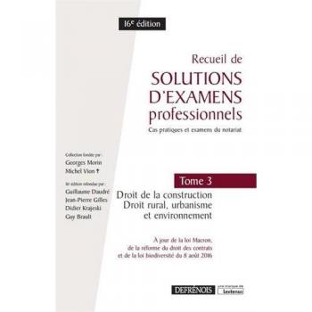 Recueil de solutions d'examens professionnels : Tome 3, Droit de la construction, droit rural, urbanisme et environnement