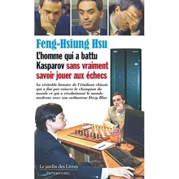 L'homme qui a battu Kasparov sans vraiment savoir jouer aux échecs: La véritable histoire de l'étudiant chinois qui a fini par vaincre le champion du ... monde moderne avec son ordinateur Deep Blue.