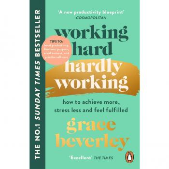 Working Hard, Hardly Working: How to achieve more, stress less and feel fulfilled: THE #1 SUNDAY TIMES BESTSELLER