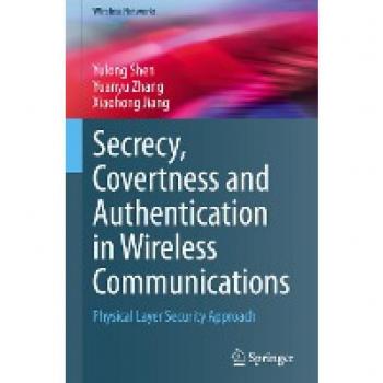 Secrecy, Covertness and Authentication in Wireless Communications: Physical Layer Security Approach (Wireless Networks)