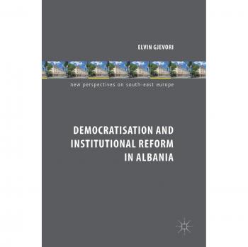 Democratisation and Institutional Reform in Albania (New Perspectives on South-East Europe)