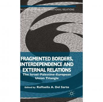 Fragmented Borders, Interdependence and External Relations: The Israel-Palestine-European Union Triangle Raffaella A. Del Sarto