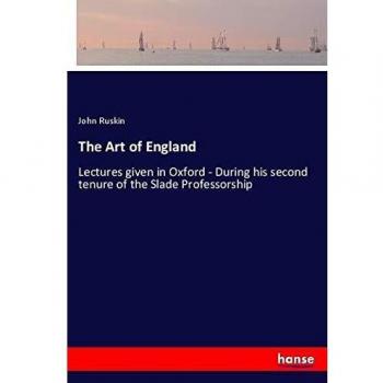The Art of England: Lectures given in Oxford