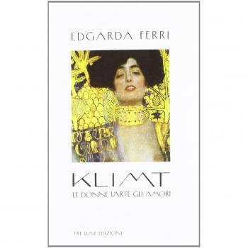 Klimt. Le donne, l'arte, gli amori