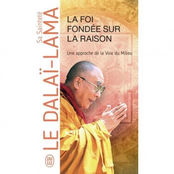 La foi fondée sur la raison: Une approche de la Voie du Milieu