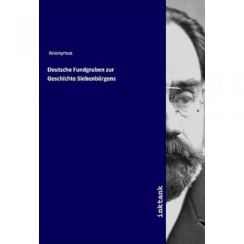 Deutsche Fundgruben zur Geschichte Siebenbürgens