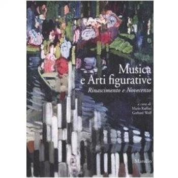 Musica e arti figurative. Rinascimento e Novecento. Ediz. illustrata