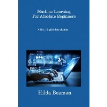 Machine Learning For Absolute Beginners: A Plain English Introduction