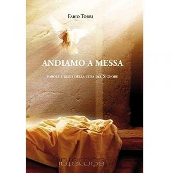 Andiamo a messa. Parole e gesti della cena del Signore