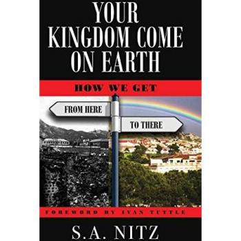 Your Kingdom Come On Earth: How We Get from Here to There