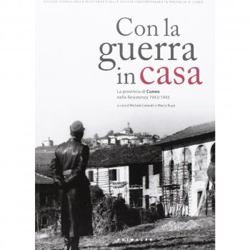 Con la guerra in casa. La provincia di Cuneo nella Resistenza 1943-1945