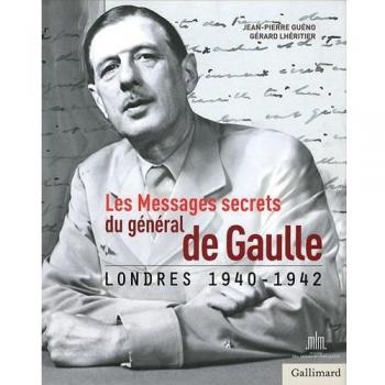 Les Messages secrets du général de Gaulle : Londres 1940-1942