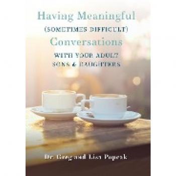 Popcak, Gregory: Having Meaningful, Sometimes Difficult, Conversations with Our Adult Sons and Daughters