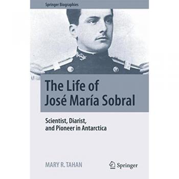 The Life of José María Sobral: Scientist, Diarist, and Pioneer in Antarctica