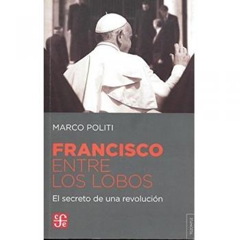 FRANCISCO ENTRE LOS LOBOS EL SECRETO DE UNA REVOLUCIÓN