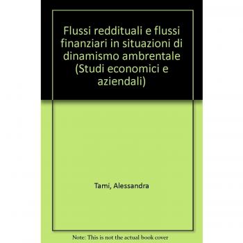 Flussi reddituali e flussi finanziari in situazioni di dinamismo ambientale. Un approccio strategico alla valutazione d'impresa