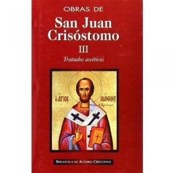 Obras de san juan crisóstomo. Iii: tratados ascéticos