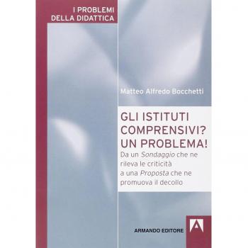 Gli istituti comprensivi? Un problema! Da un sondaggio che ne rileva le criticità a una proposta che ne promuova il decollo