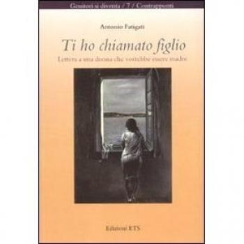 Ti ho chiamato figlio. Lettera a una donna che vorrebbe essere madre
