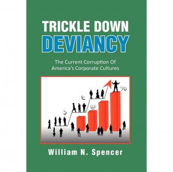 Trickle Down Deviancy: The Current Corruption Of America's Corporate Cultures