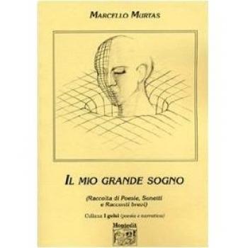 Il mio grande sogno. Raccolta di poesie, sonetti e racconti brevi
