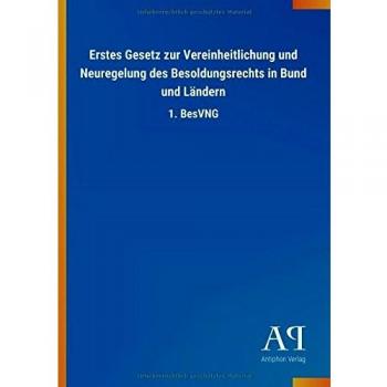 Erstes Gesetz zur Vereinheitlichung und Neuregelung des Besoldungsrechts in Bund und Ländern: 1. BesVNG