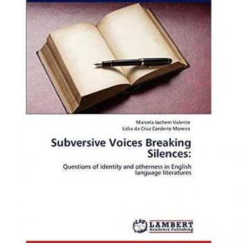 Subversive Voices Breaking Silences:: Questions of identity and otherness in English language literatures