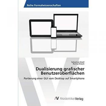 Dualisierung graﬁscher Benutzeroberﬂächen: Portierung einer GUI vom Desktop auf Smartphone