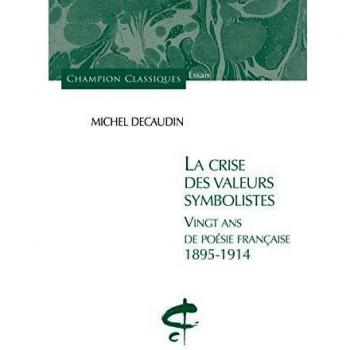 La Crise des valeurs symbolistes. Vingt ans de poésie française 1895