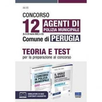 Concorso 12 agenti di polizia municipale (G. U. 22 marzo 2022, n. 23) Comune di Perugia. Kit. Teoria e Test per la preparazione al concorso. Con software di simulazione