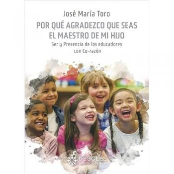 Por qué agradezco que seas el maestro de mi hijo. Ser y presencia de los educadores con Co-razón (Tapa blanda).