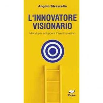 L'innovatore visionario. Metodi per sviluppare il talento creativo