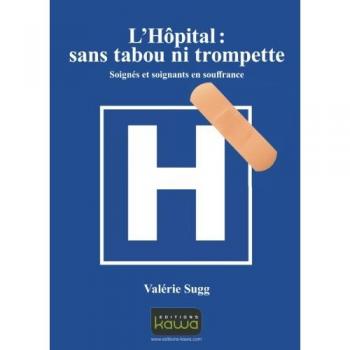 L'hopital, sans tabou ni trompette !  soignes et soignants en souffrance