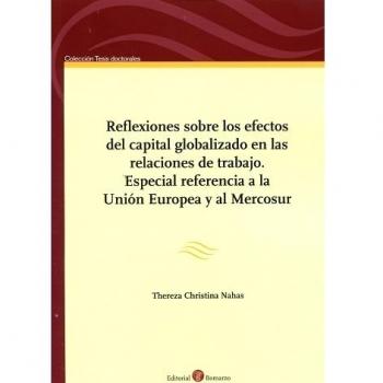 Reflexiones sobre los efectos del capital globalizado en las relaciones de trabajo. Especial referencia a la Unión Europea y al Mercosur